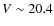 $V\sim 20.4$