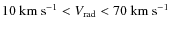 $10{\rm ~ km~ s^{-1}}<V_{{\rm rad}}<70{\rm ~ km~ s^{-1}}$