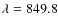$\lambda=849.8$