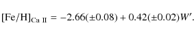 \begin{displaymath}%
{\rm\left [Fe/H \right]_{Ca ~ II}} =-2.66(\pm 0.08)+0.42(\pm 0.02) W'.
\end{displaymath}