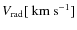$V_{{\rm rad} } [ {\rm ~ km~ s^{-1}}]$
