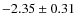$-2.35 \pm 0.31$