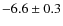 $-6.6\pm0.3$