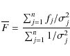 \begin{displaymath}%
\overline{F}=\frac{\sum^n_{j=1}f_j/\sigma_j^2}{\sum^n_{j=1}1/\sigma_j^2}
\end{displaymath}
