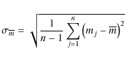 \begin{displaymath}%
\sigma_{\overline{m}}=\sqrt{\frac{1}{n-1}\sum^n_{j=1}{\left(m_j-\overline{m}\right)^2}}
\end{displaymath}