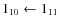 ${1_{10} \leftarrow 1_{11}}$