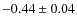 $-0.44\pm 0.04$