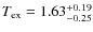 $T_{\rm ex}=1.63^{+0.19}_{-0.25}$