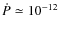 $\dot P \simeq 10^{-12}$