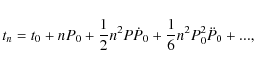 \begin{displaymath}t_n = t_0+nP_0+\frac{1}{2}n^2P\dot P_0+\frac{1}{6}n^2P_0^2\ddot P_0 + ...,
\end{displaymath}