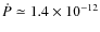 $\dot P \simeq 1.4\times 10^{-12}$