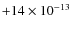 $+14 \times 10^{-13}$