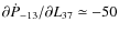 $\partial\dot P_{-13}/\partial L_{37} \simeq -50$