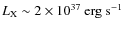 $L_{\rm X} \sim 2 \times 10^{37}~{\rm erg~s}^{-1}$