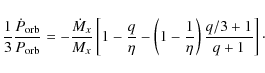 \begin{displaymath}\frac{1}{3}\frac{\dot P_{\rm orb}}{P_{\rm orb}}=-\frac{\dot M...
...a}-\left(1-\frac{1}{\eta}\right)\frac{q/3+1}{q+1}
\right]\cdot
\end{displaymath}