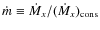 $\dot m\equiv \dot M_x/(\dot M_x)_{\rm cons}$