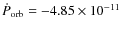 $\dot P_{\rm orb} = -4.85\times 10^{-11}$