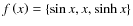 $f\left(x\right)=\{\sin{x},x,\sinh{x}\}$