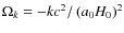 $\Omega_{{k}}=-kc^2/\left(a_0H_0\right)^2$