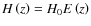 $H\left(z\right)=H_0E\left(z\right)$