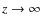 $z \rightarrow \infty$