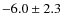 $-6.0\pm2.3$