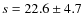 $s=22.6\pm4.7$