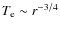 $T_{\rm e} \sim r^{-3/4}$