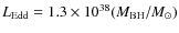 $L_{\rm Edd} = 1.3\times 10^{38} (M_{\rm BH}/M_{\odot})$