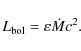 \begin{displaymath}L_{\rm bol} = \varepsilon \dot{M} c^2.
\end{displaymath}