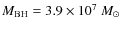 $M_{\rm BH} = 3.9\times
10^7~M_{\odot}$