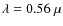 $\lambda =0.56~\mu$