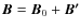 $\vec{B}=\vec{B}_0+\vec{B'}$