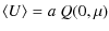 $\displaystyle \langle U\rangle =a~Q(0,\mu)$