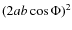 $(2ab\cos\Phi)^2$