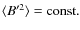 $\langle B'^2\rangle={\rm const.} $