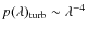 $p(\lambda)_{\rm turb}\sim \lambda^{-4}$