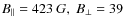 $B_{\Vert}=423 ~G,~
B_{\bot}=39$