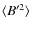 $\langle B'^2\rangle$