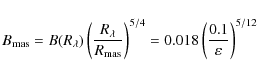 \begin{displaymath}B_{\rm mas} = B(R_{\lambda})
\left(\frac{R_{\lambda}}{R_{\rm ...
...ght)^{5/4} = 0.018
\left(\frac{0.1}{\varepsilon}\right)^{5/12}
\end{displaymath}