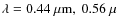 $\lambda=0.44~\mu{\rm m}, ~0.56~\mu$