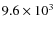 $9.6\times 10^3$
