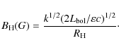 \begin{displaymath}B_{\rm H}(G) = \frac{k^{1/2} (2 L_{\rm bol}/\varepsilon c)^{1/2}}{R_{\rm H}}\cdot
\end{displaymath}