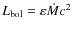 $L_{\rm bol} = \varepsilon \dot{M} c^2$