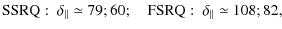 $\displaystyle {\rm SSRQ}:~ \delta_{\Vert} \simeq 79; 60;~~~~ {\rm FSRQ}:~ \delta_{\Vert} \simeq 108; 82,$