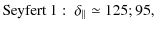 $\displaystyle {\rm Seyfert}~1:~ \delta_{\Vert} \simeq 125; 95,$