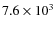 $7.6\times 10^3$
