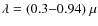 $\lambda =(0.3{-}0.94)~\mu$