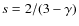 $s=2/(3-\gamma)$