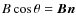 $B \cos\theta = \vec{B n}$